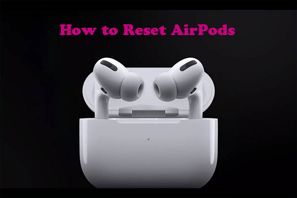 How to Reset AirPods/AirPods Pro/AirPods Max? [Answered]