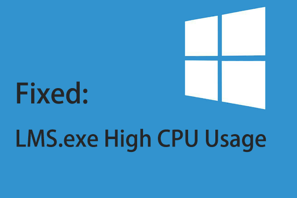[Solved] How to Fix LMS.exe High CPU Usage in Windows 10?