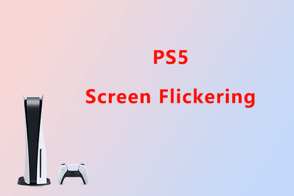 How to Solve PS5 Screen Flickering? Follow This Tutorial