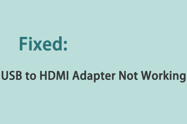 Top 5 Solutions to USB to HDMI Adapter Not Working