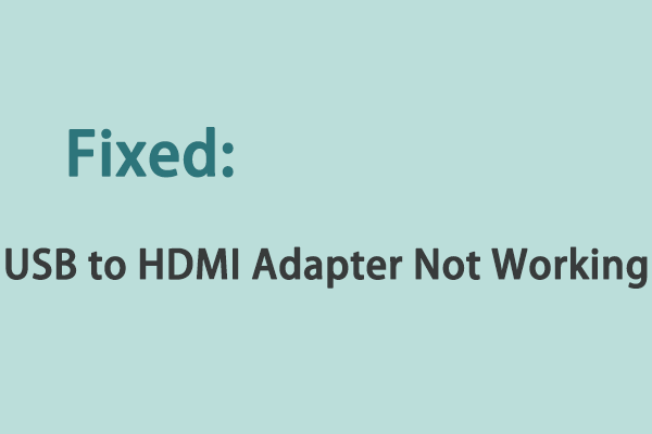 I mængde valg Overgang Top 5 Solutions to USB to HDMI Adapter Not Working - MiniTool Partition  Wizard