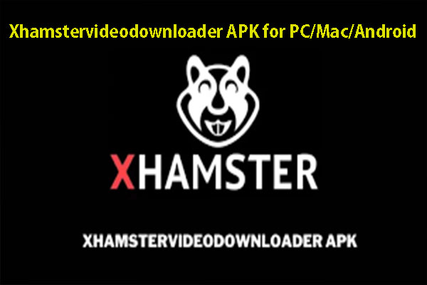 Xhamstervideodownloader APK for PC/Mac/Android [Free Download]