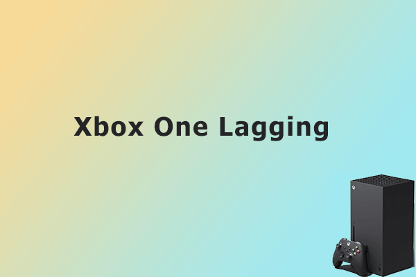 Why Is My Xbox One So Slow? How to Stop Lagging on Xbox?