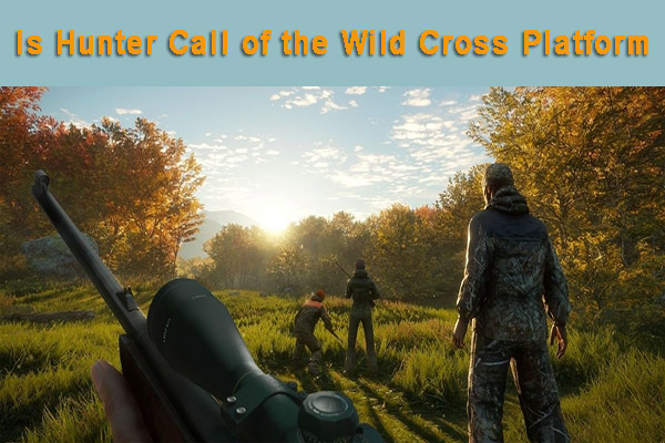Is Hunter Call of the Wild Crossplay or Cross Platform? - News