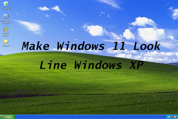 How to Make Windows 11 Look Like Windows XP? Follow This Tutorial