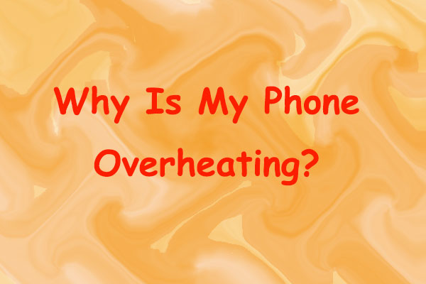 Why Is My Phone Overheating? Here’re Reasons and Solutions!