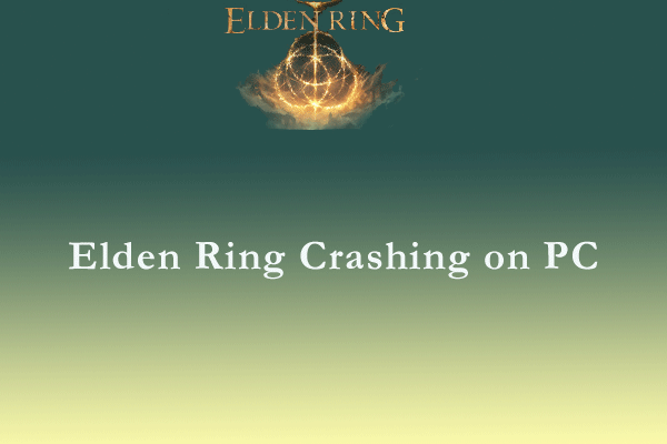 Are You Bothered by Elden Ring Crashing on PC? Here Are 10 Fixes