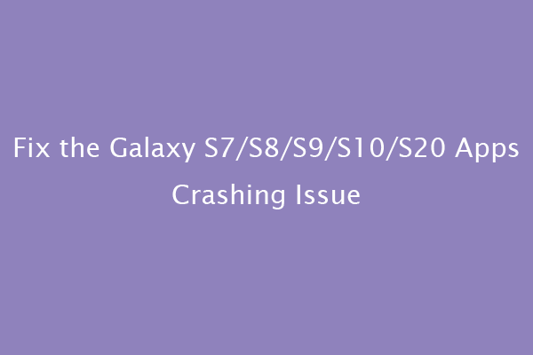 5 Ways to Fix the Galaxy S7/S8/S9/S10/S20 Apps Crashing Issue
