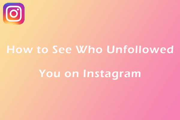 How to See Who Unfollowed You on Instagram? Here Are 3 Ways