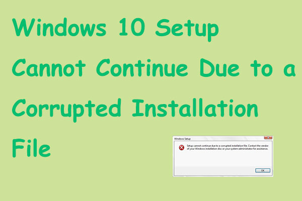 Win 10 Setup Cannot Continue Due to A Corrupted Installation File