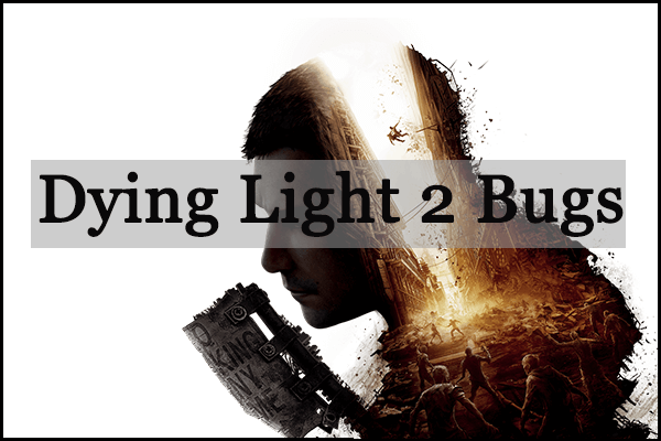 Common Dying Light 2 Bugs You May Meet on PC - How to Solve Them
