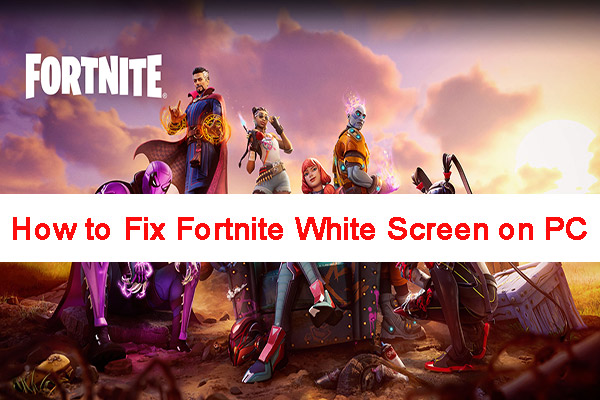 Hvordan fikser du Fortnite White -skjerm på PC? [8 velprøvde måter]