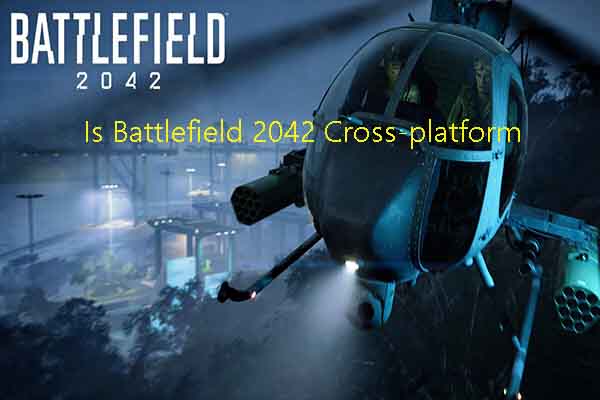 Is Battlefield 2042 Cross-platform? [PC, Xbox One, PS4, PS5] - MiniTool  Partition Wizard