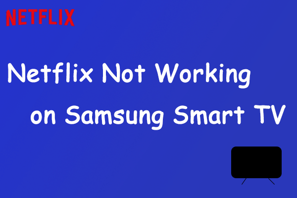 [Solved] What if Netflix Not Working on Samsung Smart TV?