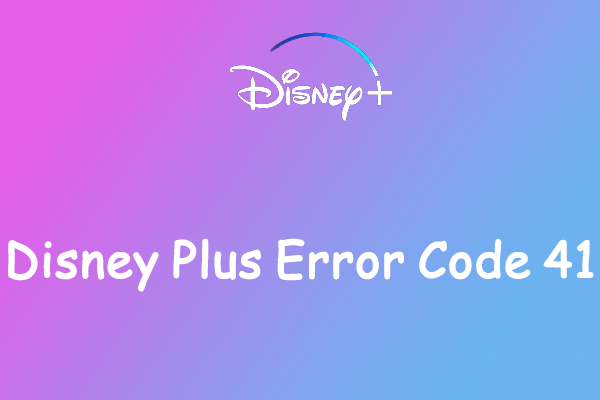 Get Stuck in Disney Plus Error Code 41? Here're 7 Solutions to It