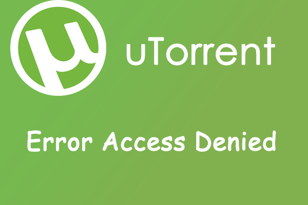 [Full Guide] How to Fix Error Access Denied uTorrent?