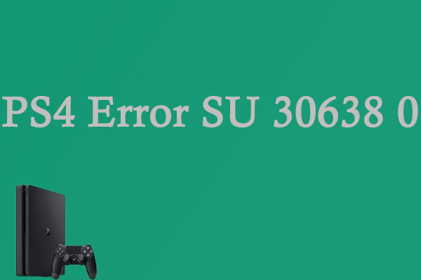 5 Effective Solutions to PlayStation 4 Error SU 30638 0