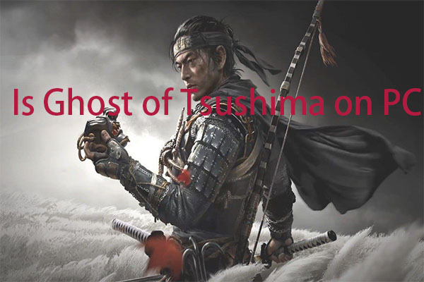 Is Ghost of Tsushima on PC? A Full Guide on Ghost of Tsushima PC - MiniTool  Partition Wizard