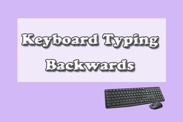 Keyboard Typing Backwards-Here’re Some Solutions!