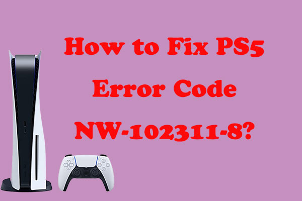 How to Fix PS5 Error Code NW-102311-8? - MiniTool Partition