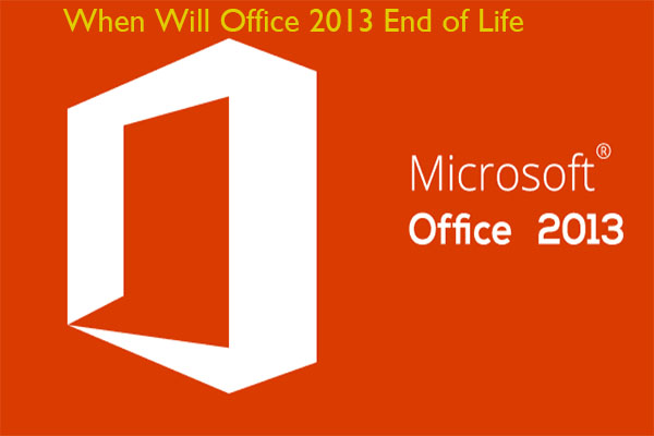 Office 2013 End of Life: When and How to Do after Expiration
