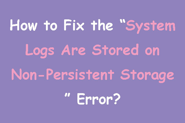 [Solved] System Logs Are Stored On Non-Persistent Storage