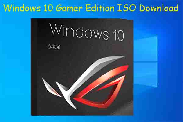 Windows 10 Gamer Edition 2021 ISO: Features & Download Links - MiniTool  Partition Wizard