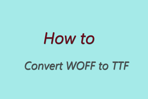 Here Is How to Convert WOFF to TTF [A Full Guide]