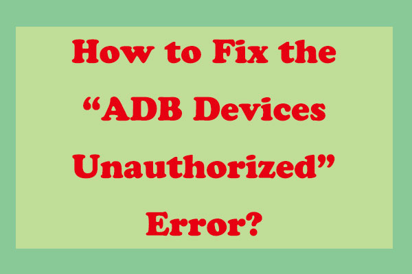 ADB Devices Unauthorized–Here’re Some Solutions!