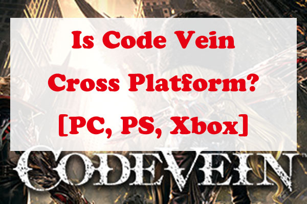 Is Code Vein Cross Platform? [PC, PS4, Xbox One]