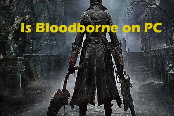 Bloodborne PC: Is It Available and How to Play? [Full Guide] - MiniTool  Partition Wizard