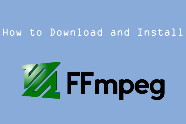 How to Download and Install FFmpeg on Windows/Mac/Linux - MiniTool ...
