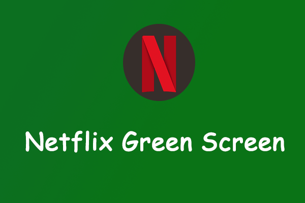 Are You Bothered by Netflix Green Screen? Here're 5 Solutions