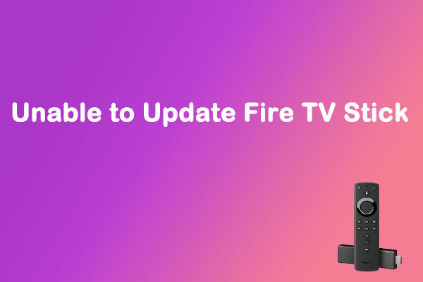Unable to Update Fire TV Stick? Here're 5 Solutions