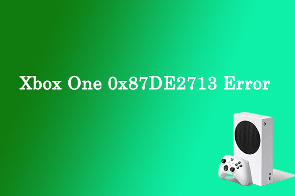 How to Fix the Xbox One 0x87DE2713 Error? Try These Methods!