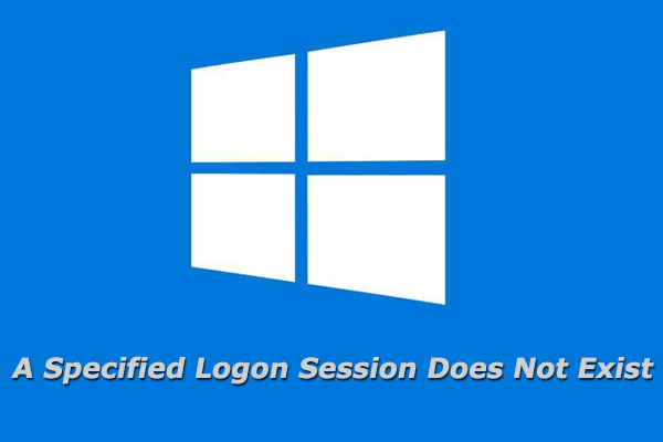 [Full Guide] A Specified Logon Session Does Not Exist