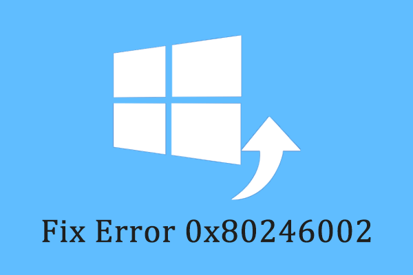 How to Fix Windows Update Error 0x80246002 in Windows 10