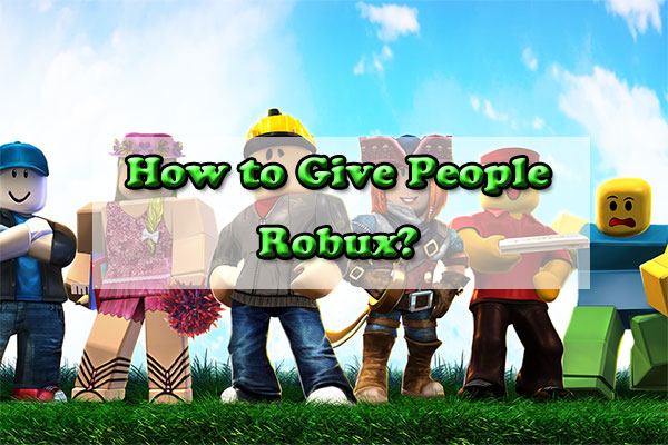 How To Give People Robux A Full Guide Minitool Partition Wizard