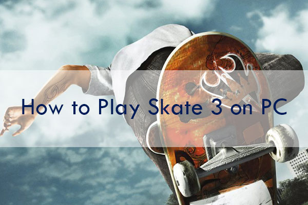How to Play Skate 3 on PC [A Step-by-Step Guide] - MiniTool