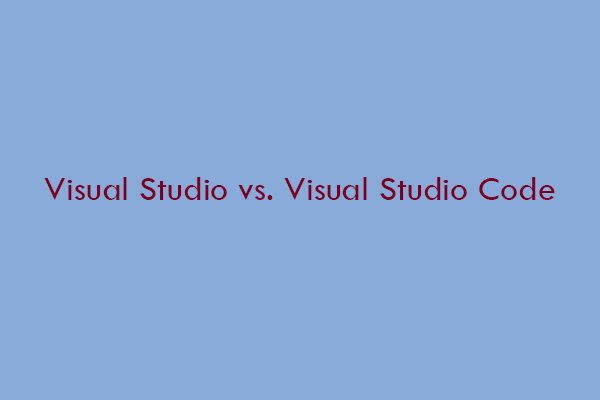 Visual Studio vs Visual Studio Code: Which One to Use - MiniTool ...