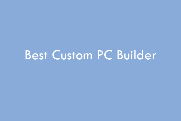 6 Best Custom PC Builders to Help You Build a PC Easily