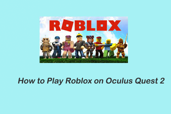 How to Play Roblox on Oculus Quest 2  A Step-by-Step Guide - MiniTool  Partition Wizard