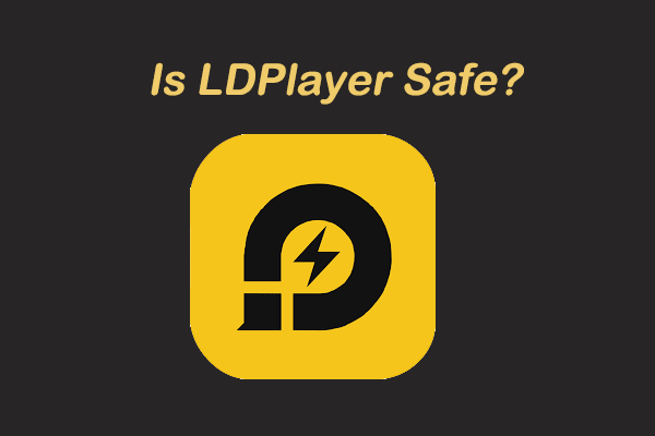 What Is LDPlayer? Is LDPlayer Safe? Something You Need to Know