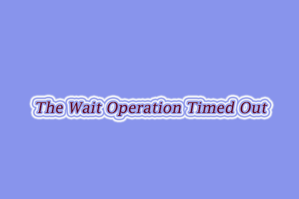 How to Fix The Wait Operation Timed Out [A Full Guide]