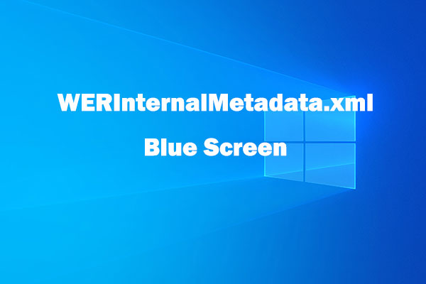 WERInternalMetadata.xml Blue Screen - Top 10 Fixes