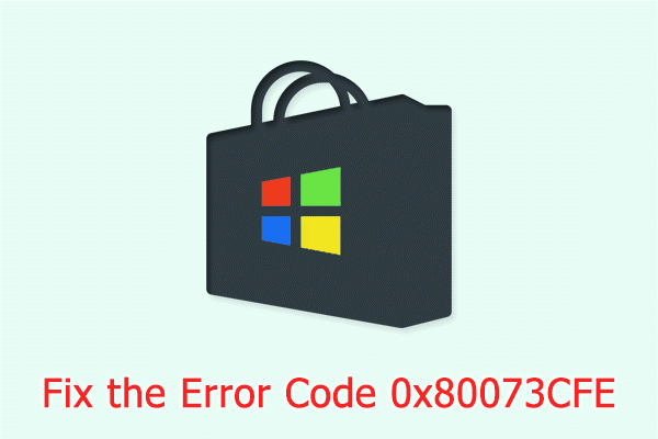 How to Repair the Windows Store Error Code 0x80073CFE