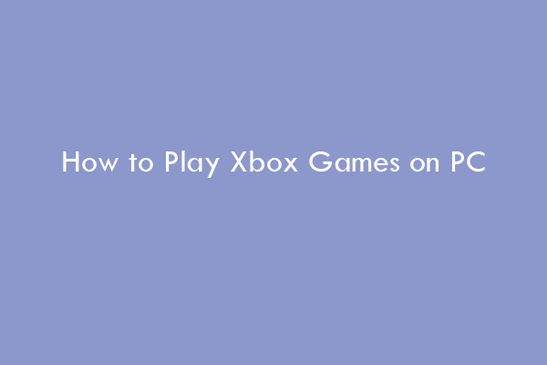 How to play any Xbox Game on Windows 11/10 PC