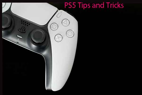 8 PS5 Tips and Tricks to Help You Use PS5 Smoothly and Properly