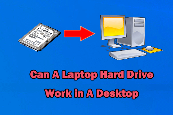 Can A Laptop Hard Drive Work in A Desktop? [2 Methods]