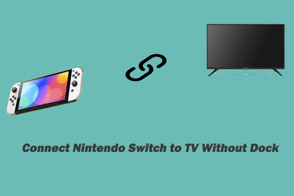 How to Connect Nintendo Switch to TV Without Dock[5 Simple Steps]